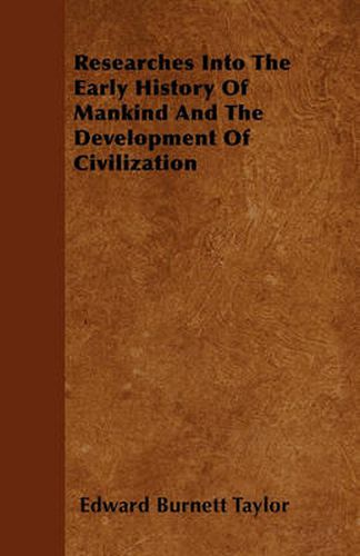 Cover image for Researches Into The Early History Of Mankind And The Development Of Civilization