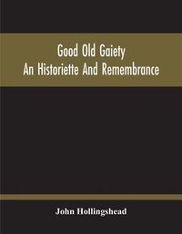 Cover image for Good Old Gaiety; An Historiette And Remembrance