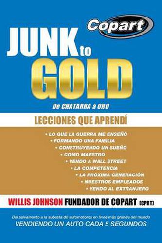 Cover image for Junk to Gold, de Chatarra a Oro: del Salvamento a la Subasta de Automotores En Linea Mas Grande del Mundo Vendiendo Un Auto Cada 5 Segundos