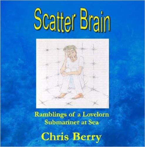 Cover image for Scatter Brain - Ramblings of a Lovelorn Submariner at Sea