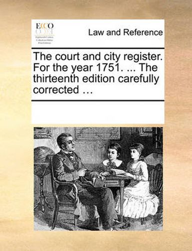 Cover image for The Court and City Register. for the Year 1751. ... the Thirteenth Edition Carefully Corrected ...