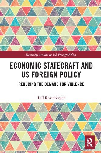 Cover image for Economic Statecraft and US Foreign Policy: Reducing the Demand for Violence