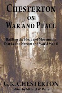 Cover image for Chesterton on War and Peace: Battling the Ideas and Movements That Led to Nazism and World War II