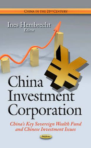 Cover image for China Investment Corporation: China's Key Sovereign Wealth Fund & Chinese Investment Issues