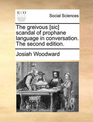 Cover image for The Greivous [Sic] Scandal of Prophane Language in Conversation. the Second Edition.