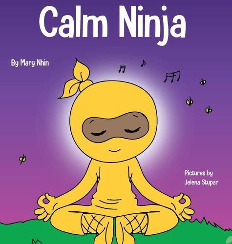 Calm Ninja: A Children's Book About Calming Your Anxiety Featuring the Calm Ninja Yoga Flow