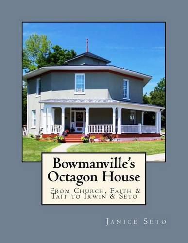 Bowmanville's Octagon House: From Church, Faith & Tait to Irwin & Seto