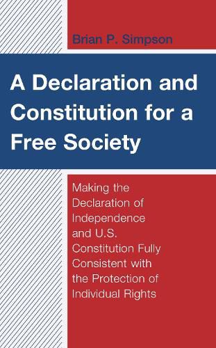 Cover image for A Declaration and Constitution for a Free Society: Making the Declaration of Independence and U.S. Constitution Fully Consistent with the Protection of Individual Rights