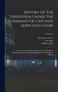 Cover image for History Of The Expedition Under The Command Of Captains Lewis And Clark