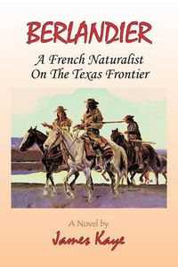 Cover image for Berlandier: A French Naturalist on the Texas Frontier