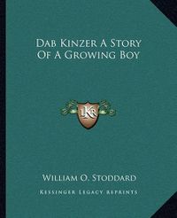 Cover image for Dab Kinzer a Story of a Growing Boy