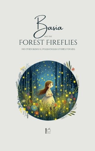 Cover image for Basia and the Forest Fireflies And Other Bilingual Polish-English Stories for Kids