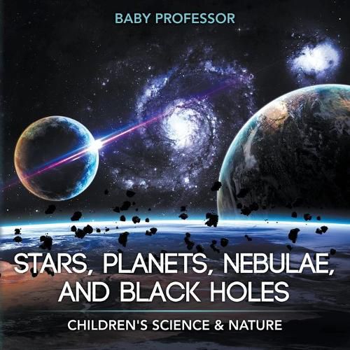 Cover image for Stars, Planets, Nebulae, and Black Holes Children's Science & Nature