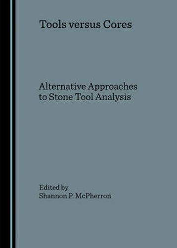 Cover image for Tools versus Cores: Alternative Approaches to Stone Tool Analysis