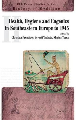 Cover image for Health, Hygiene and Eugenics in Southeastern Europe to 1945