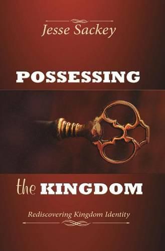 Cover image for Possessing the Kingdom: Rediscovering Kingdom Identity