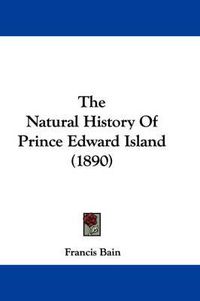 Cover image for The Natural History of Prince Edward Island (1890)