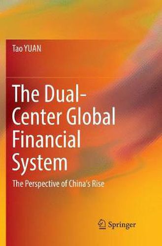 The Dual-Center Global Financial System: The Perspective of China's Rise