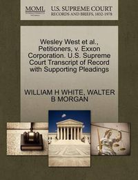 Cover image for Wesley West Et Al., Petitioners, V. EXXON Corporation. U.S. Supreme Court Transcript of Record with Supporting Pleadings