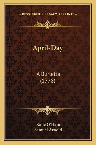 Cover image for April-Day: A Burletta (1778)