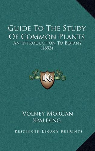 Cover image for Guide to the Study of Common Plants: An Introduction to Botany (1893)