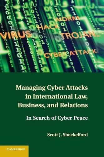 Cover image for Managing Cyber Attacks in International Law, Business, and Relations: In Search of Cyber Peace