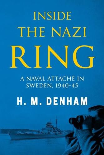 Cover image for Inside the Nazi Ring: A Naval Attache in Sweden, 1940-1945