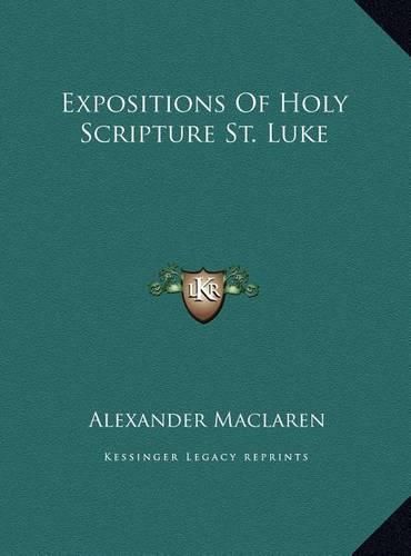 Cover image for Expositions of Holy Scripture St. Luke Expositions of Holy Scripture St. Luke