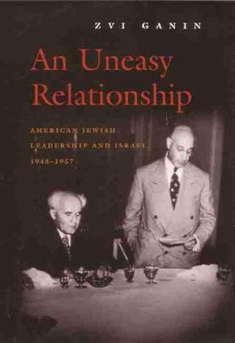 Cover image for An Uneasy Relationship: American Jewish Leadership and Israel, 1948-1957