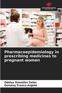 Cover image for Pharmacoepidemiology in prescribing medicines to pregnant women