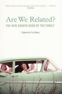 Cover image for Are We Related?: The New Granta Book Of The Family