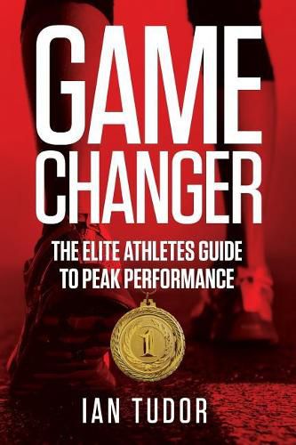 Cover image for Game Changer: The Elite Athletes Guide to Peak Performance