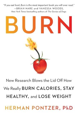 Cover image for Burn: New Research Blows the Lid Off How We Really Burn Calories, Stay Healthy, and Lose Weight