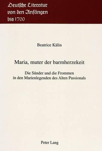 Cover image for Maria, Muter Der Barmherzekeit: Die Suender Und Die Frommen in Den Marienlegenden Des Alten Passionals