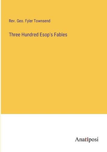 Cover image for Three Hundred Esop's Fables