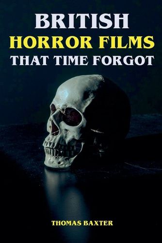 Cover image for British Horror Films That Time Forgot