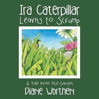 Cover image for Ira Caterpillar Learns to Scrump