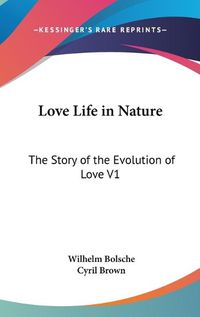 Cover image for Love Life in Nature: The Story of the Evolution of Love V1