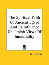 Cover image for The Spiritual Faith of Ancient Egypt and Its Influence on Jewish Views of Immortality