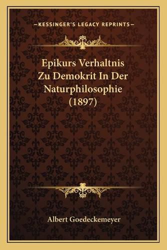 Cover image for Epikurs Verhaltnis Zu Demokrit in Der Naturphilosophie (1897)