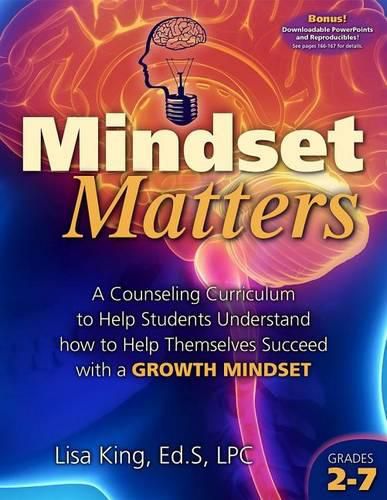 Mindset Matters: A Counseling Curriculum to Help Students Understand How to Help Themselves Succeed with a Growth Mindset