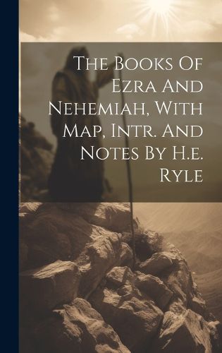 Cover image for The Books Of Ezra And Nehemiah, With Map, Intr. And Notes By H.e. Ryle