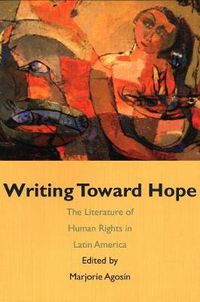 Cover image for Writing Toward Hope: The Literature of Human Rights in Latin America