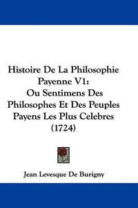 Cover image for Histoire de La Philosophie Payenne V1: Ou Sentimens Des Philosophes Et Des Peuples Payens Les Plus Celebres (1724)