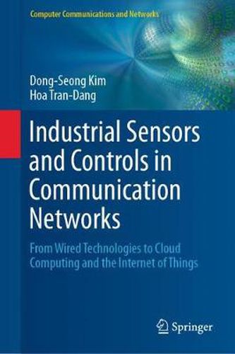 Cover image for Industrial Sensors and Controls in Communication Networks: From Wired Technologies to Cloud Computing and the Internet of Things