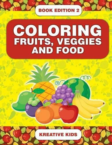 Coloring Fruits, Veggies and Food Book Edition 2