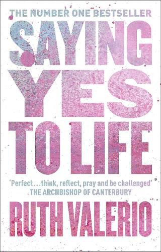 Cover image for Saying Yes to Life: Originally published as The Archbishop of Canterbury's Lent Book 2020