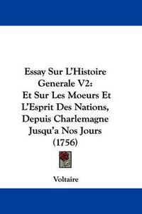 Cover image for Essay Sur L'Histoire Generale V2: Et Sur Les Moeurs Et L'Esprit Des Nations, Depuis Charlemagne Jusqu'a Nos Jours (1756)
