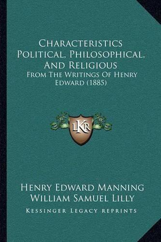 Cover image for Characteristics Political, Philosophical, and Religious: From the Writings of Henry Edward (1885)