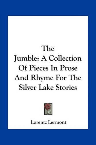 The Jumble: A Collection of Pieces in Prose and Rhyme for the Silver Lake Stories